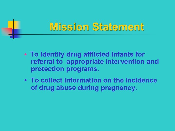 Mission Statement • To identify drug afflicted infants for referral to appropriate intervention and