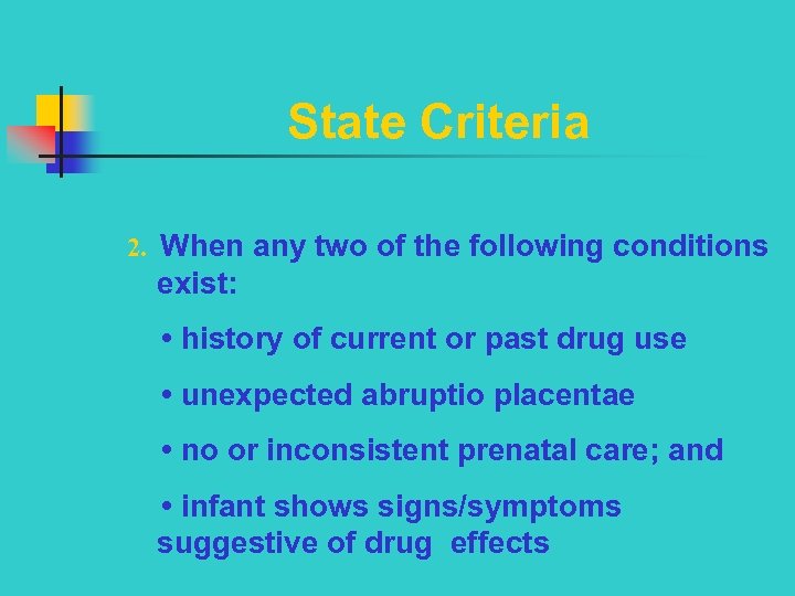 State Criteria 2. When any two of the following conditions exist: • history of