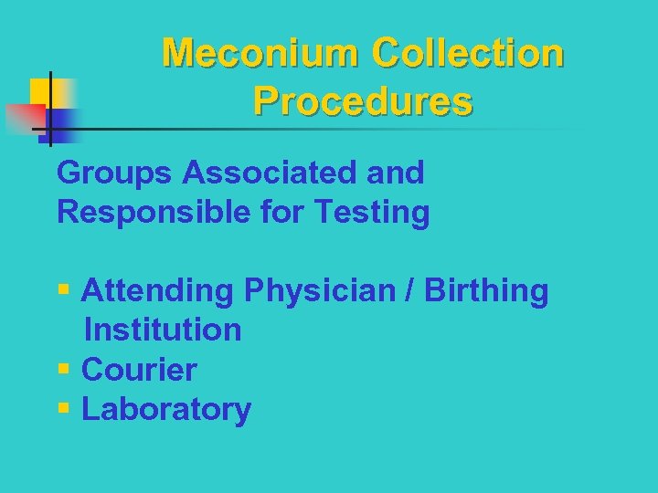 Meconium Collection Procedures Groups Associated and Responsible for Testing § Attending Physician / Birthing