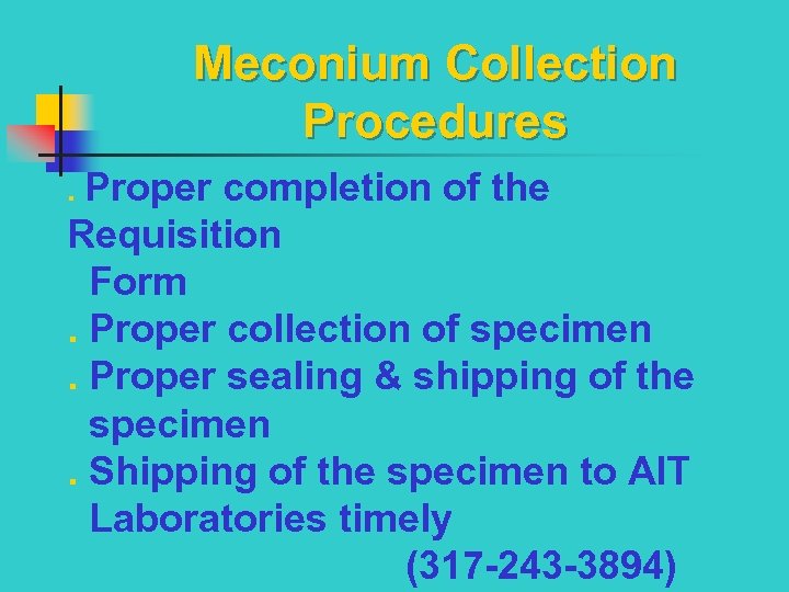 Meconium Collection Procedures. Proper completion of the Requisition Form. Proper collection of specimen. Proper