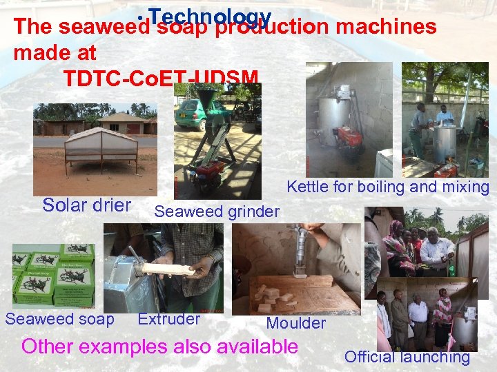  • Technology The seaweed soap production machines made at TDTC-Co. ET-UDSM Solar drier