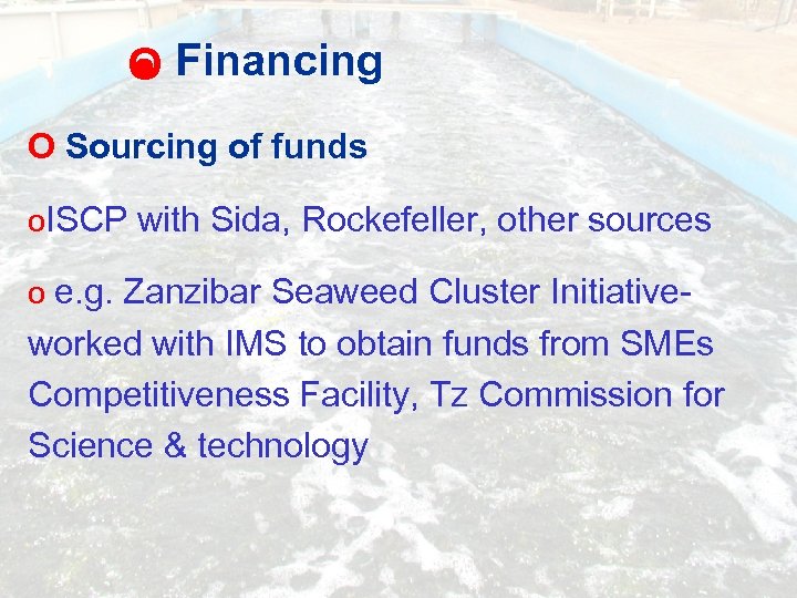 O Financing O Sourcing of funds O ISCP with Sida, Rockefeller, other sources e.