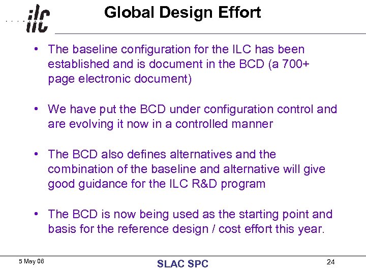 Global Design Effort • The baseline configuration for the ILC has been established and