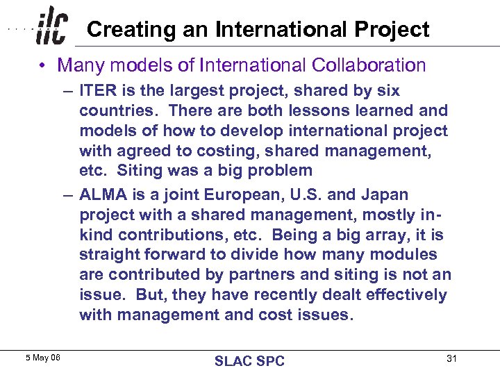 Creating an International Project • Many models of International Collaboration – ITER is the