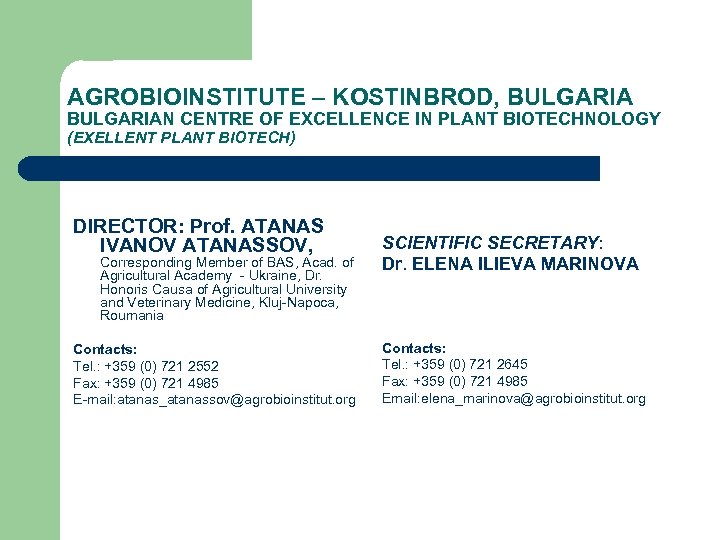AGROBIOINSTITUTE – KOSTINBROD, BULGARIAN CENTRE OF EXCELLENCE IN PLANT BIOTECHNOLOGY (EXELLENT PLANT BIOTECH) DIRECTOR: