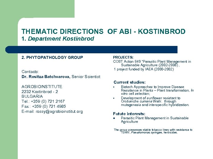 THEMATIC DIRECTIONS OF ABI - KOSTINBROD 1. Department Kostinbrod 2. PHYTOPATHOLOGY GROUP Contacts: Dr.