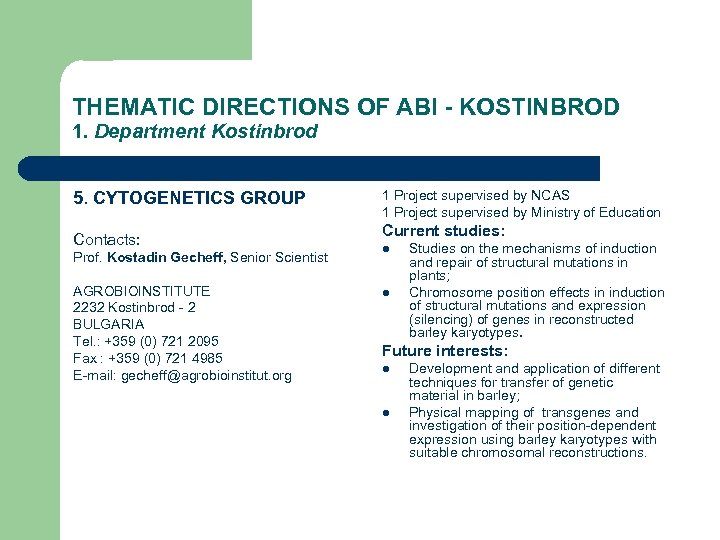 THEMATIC DIRECTIONS OF ABI - KOSTINBROD 1. Department Kostinbrod 5. CYTOGENETICS GROUP Contacts: Prof.