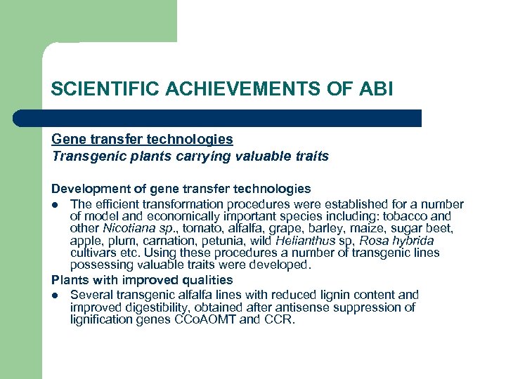 SCIENTIFIC ACHIEVEMENTS OF ABI Gene transfer technologies Transgenic plants carrying valuable traits Development of