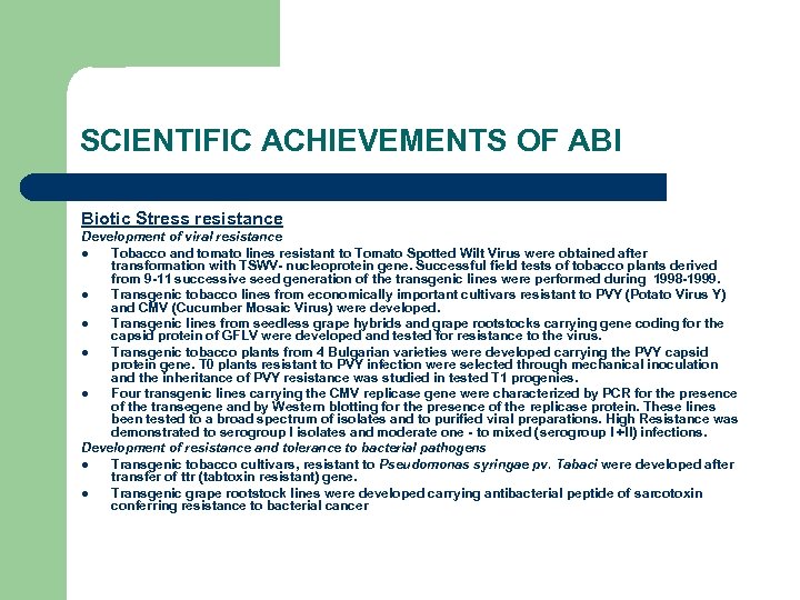 SCIENTIFIC ACHIEVEMENTS OF ABI Biotic Stress resistance Development of viral resistance l Tobacco and