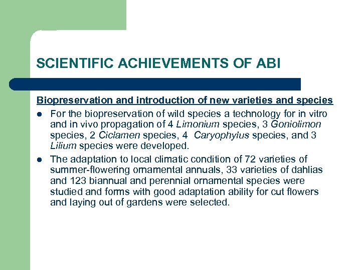SCIENTIFIC ACHIEVEMENTS OF ABI Biopreservation and introduction of new varieties and species l For