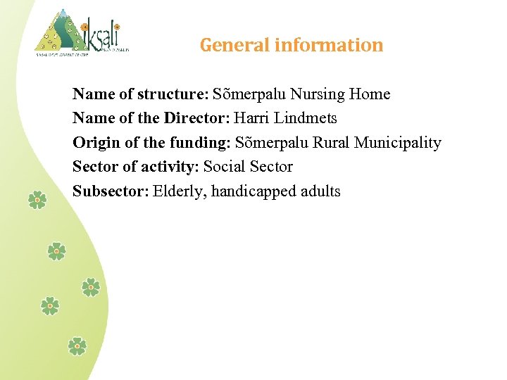 General information Name of structure: Sõmerpalu Nursing Home Name of the Director: Harri Lindmets