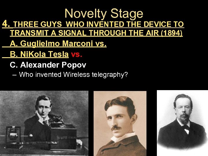 4. THREE GUYS Novelty Stage WHO INVENTED THE DEVICE TO TRANSMIT A SIGNAL THROUGH