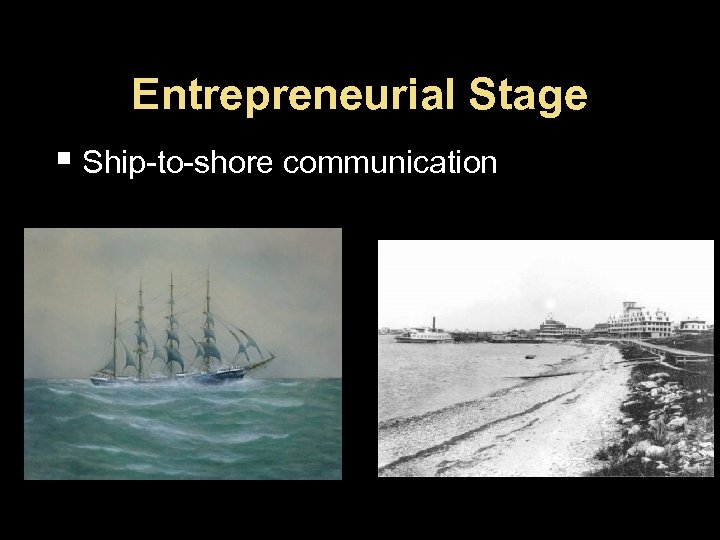 Entrepreneurial Stage § Ship-to-shore communication 