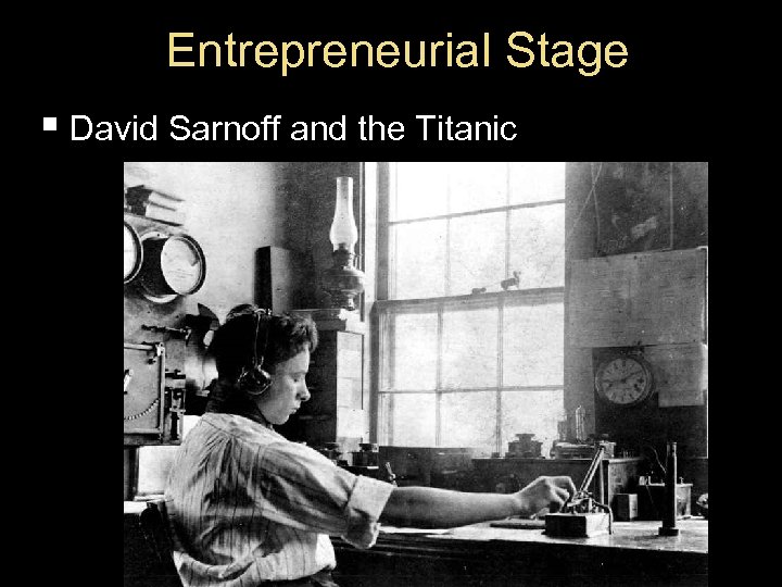 Entrepreneurial Stage § David Sarnoff and the Titanic 