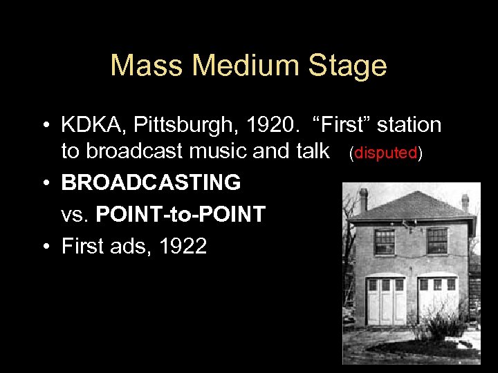 Mass Medium Stage • KDKA, Pittsburgh, 1920. “First” station to broadcast music and talk