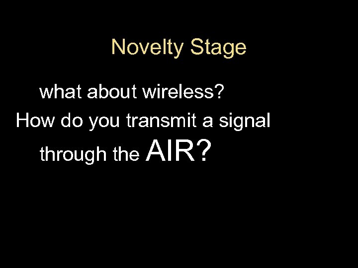 Novelty Stage what about wireless? How do you transmit a signal through the AIR?