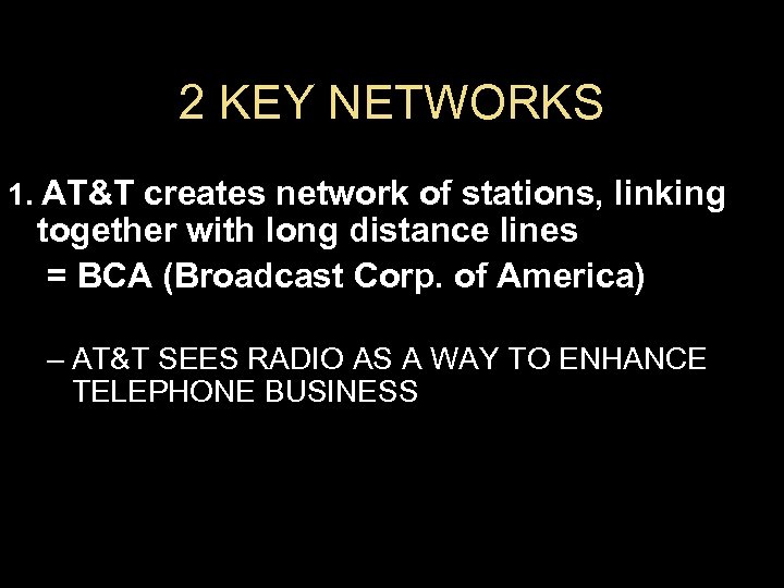 2 KEY NETWORKS 1. AT&T creates network of stations, linking together with long distance