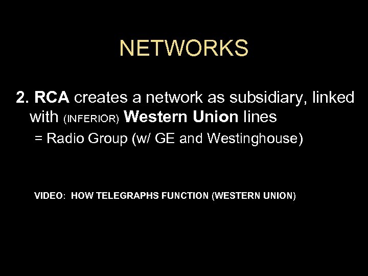 NETWORKS 2. RCA creates a network as subsidiary, linked with (INFERIOR) Western Union lines