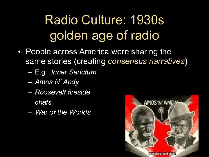 Radio Culture: 1930 s golden age of radio • People across America were sharing