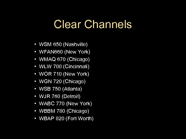 Clear Channels • • • WSM 650 (Nashville) WFAN 660 (New York) WMAQ 670