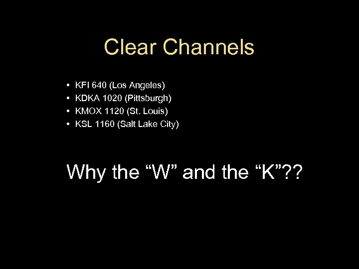 Clear Channels • • KFI 640 (Los Angeles) KDKA 1020 (Pittsburgh) KMOX 1120 (St.