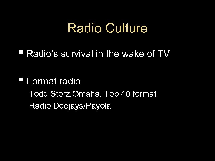 Radio Culture § Radio’s survival in the wake of TV § Format radio Todd