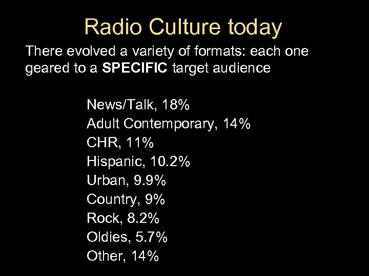 Radio Culture today There evolved a variety of formats: each one geared to a