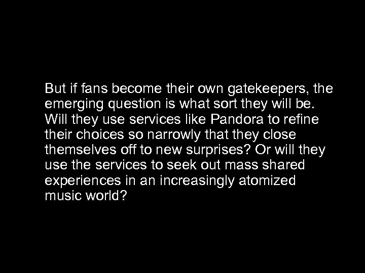 But if fans become their own gatekeepers, the emerging question is what sort they