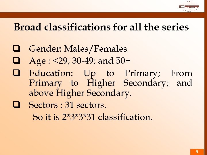 Broad classifications for all the series q Gender: Males/Females q Age : <29; 30