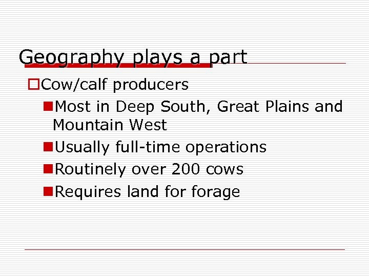 Geography plays a part o. Cow/calf producers n. Most in Deep South, Great Plains