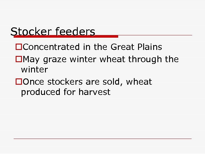 Stocker feeders o. Concentrated in the Great Plains o. May graze winter wheat through