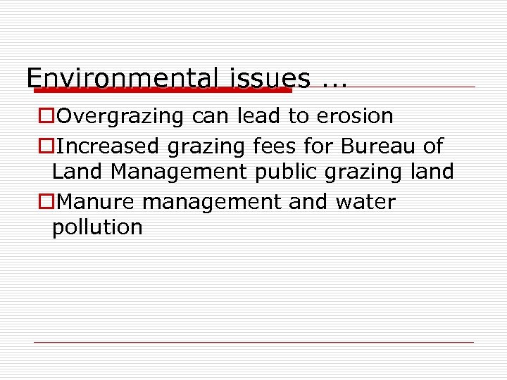 Environmental issues. . . o. Overgrazing can lead to erosion o. Increased grazing fees