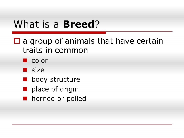 What is a Breed? o a group of animals that have certain traits in