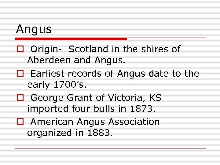 Angus o Origin- Scotland in the shires of Aberdeen and Angus. o Earliest records