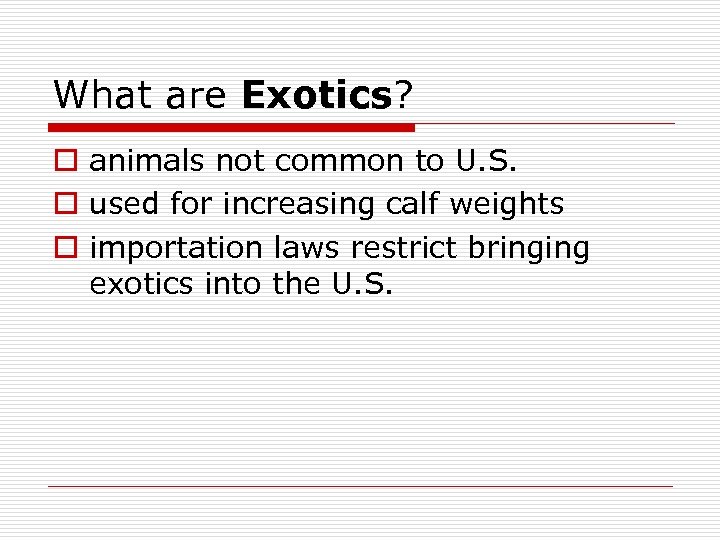 What are Exotics? o animals not common to U. S. o used for increasing