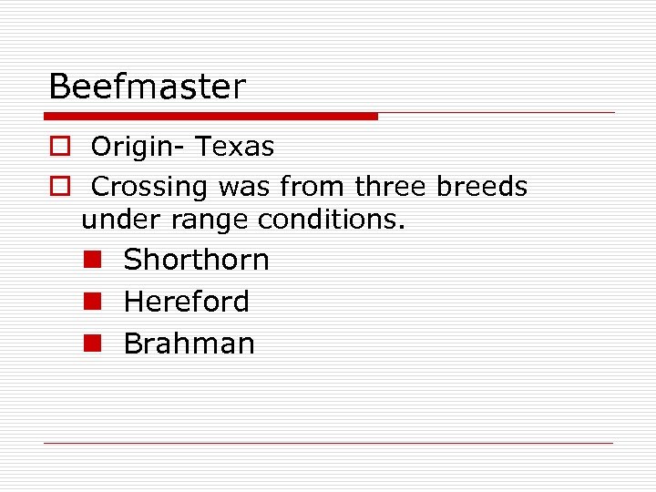 Beefmaster o Origin- Texas o Crossing was from three breeds under range conditions. n