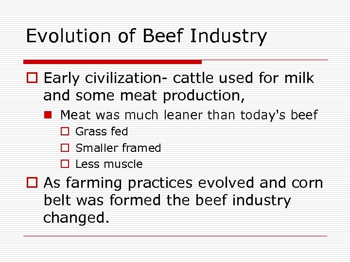 Evolution of Beef Industry o Early civilization- cattle used for milk and some meat