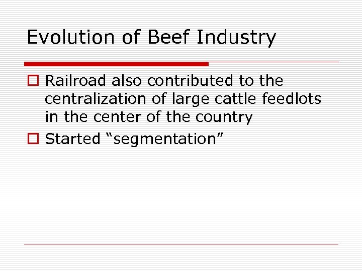 Evolution of Beef Industry o Railroad also contributed to the centralization of large cattle