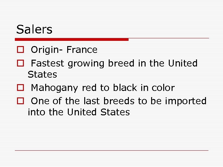 Salers o Origin- France o Fastest growing breed in the United States o Mahogany