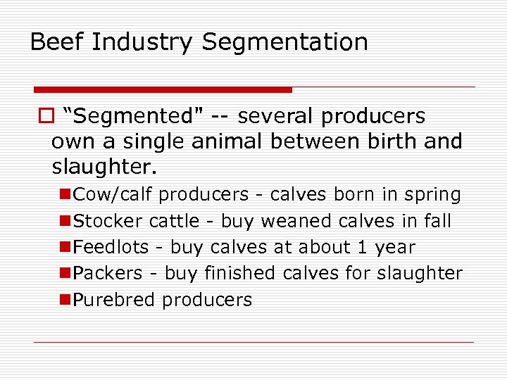 Beef Industry Segmentation o “Segmented" -- several producers own a single animal between birth