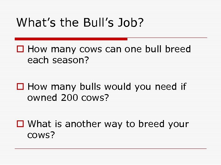 What’s the Bull’s Job? o How many cows can one bull breed each season?