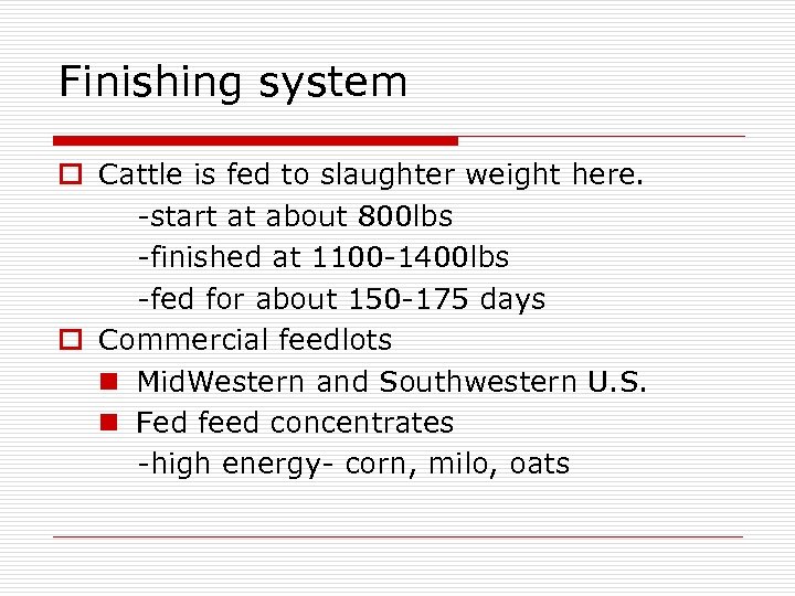 Finishing system o Cattle is fed to slaughter weight here. -start at about 800