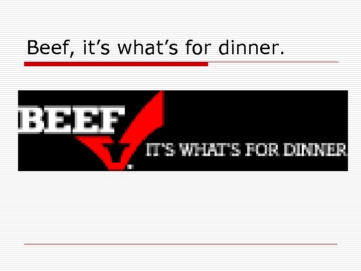 Beef, it’s what’s for dinner. 