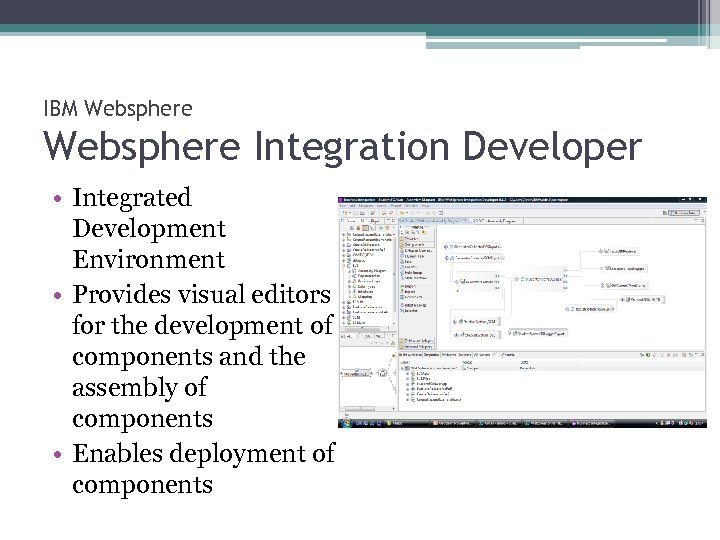 IBM Websphere Integration Developer • Integrated Development Environment • Provides visual editors for the