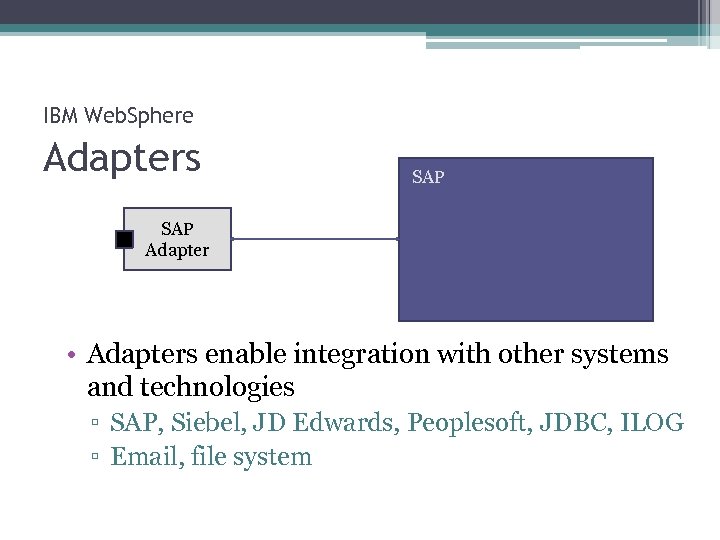 IBM Web. Sphere Adapters SAP Adapter • Adapters enable integration with other systems and