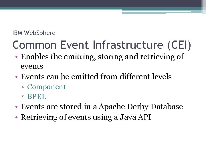 IBM Web. Sphere Common Event Infrastructure (CEI) • Enables the emitting, storing and retrieving