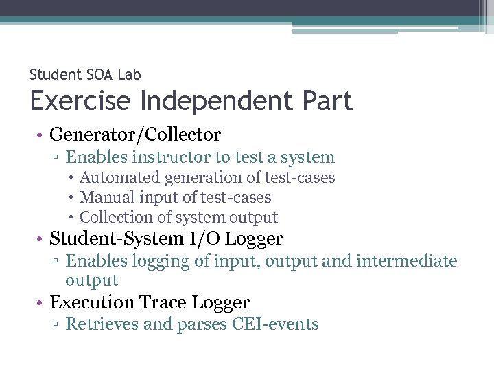 Student SOA Lab Exercise Independent Part • Generator/Collector ▫ Enables instructor to test a