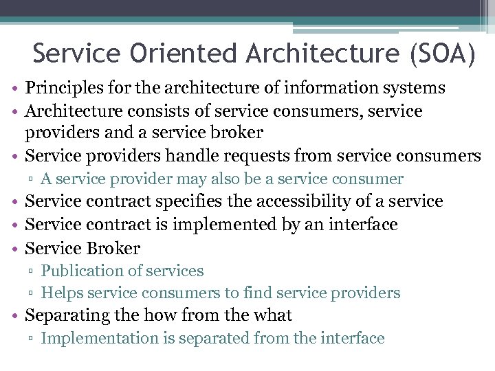 Service Oriented Architecture (SOA) • Principles for the architecture of information systems • Architecture