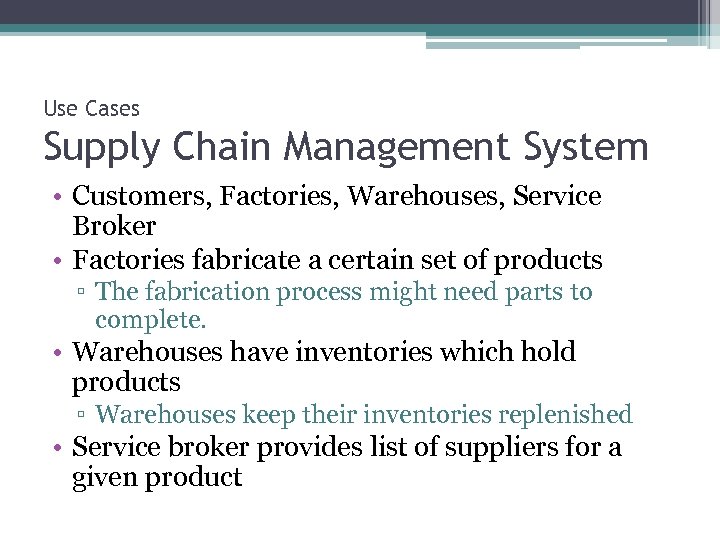 Use Cases Supply Chain Management System • Customers, Factories, Warehouses, Service Broker • Factories