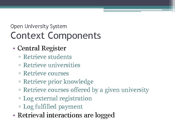 Open University System Context Components • Central Register ▫ ▫ ▫ ▫ Retrieve students